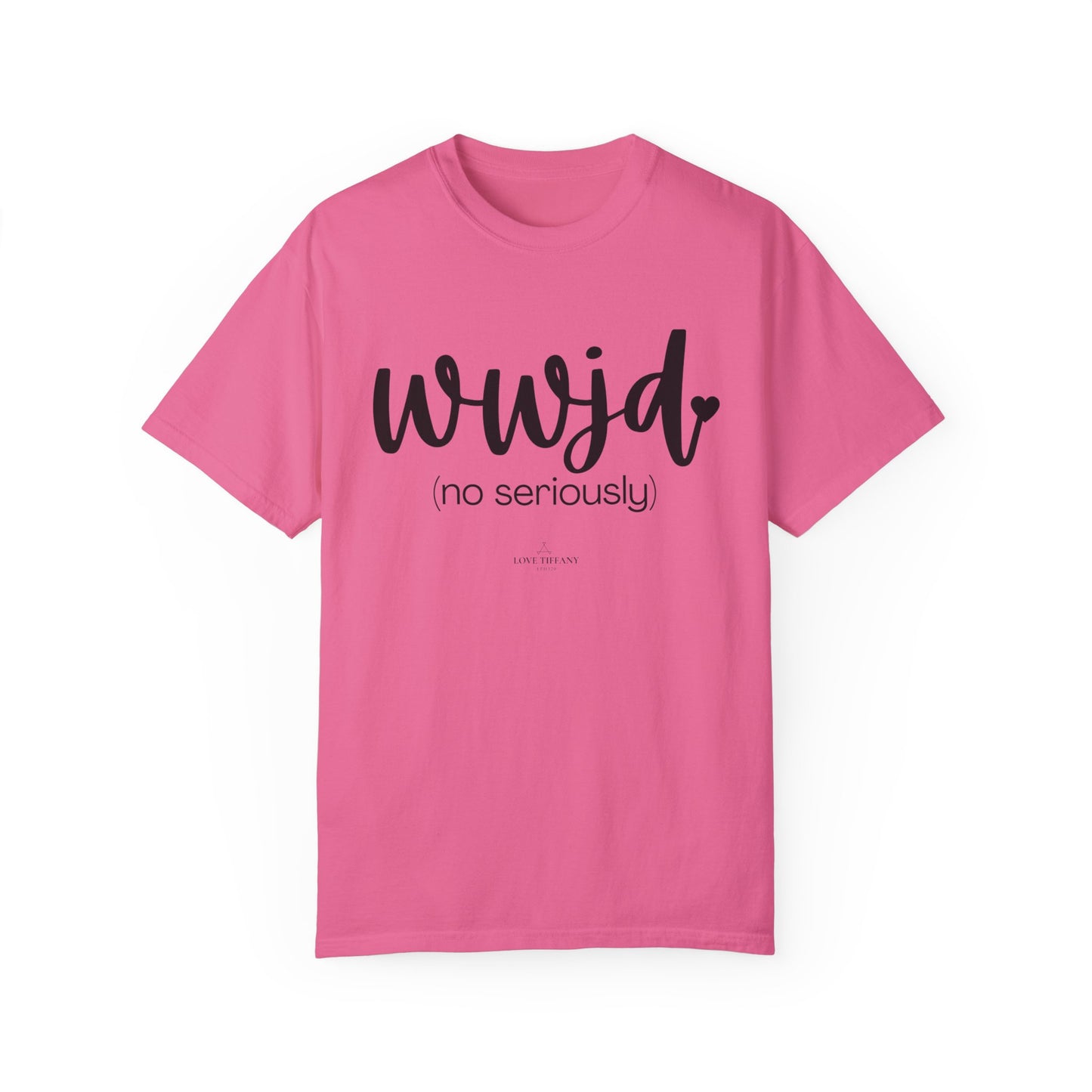 "WWJD No Seriously" Ladies Comfort Colors T-Shirt | Jesus Collection by Love Tiffany