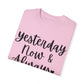 "Yesterday Now & Always" Ladies Comfort Colors T-Shirt | Jesus Collection by Love Tiffany