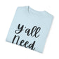 " Y'all Need Jesus" Ladies Comfort Colors T-Shirt | Jesus Collection by Love Tiffany