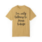 "I'm Only Talking to Jesus Today" Ladies Comfort Colors T-Shirt | Jesus Collection by Love Tiffany