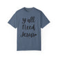 " Y'all Need Jesus" Ladies Comfort Colors T-Shirt | Jesus Collection by Love Tiffany