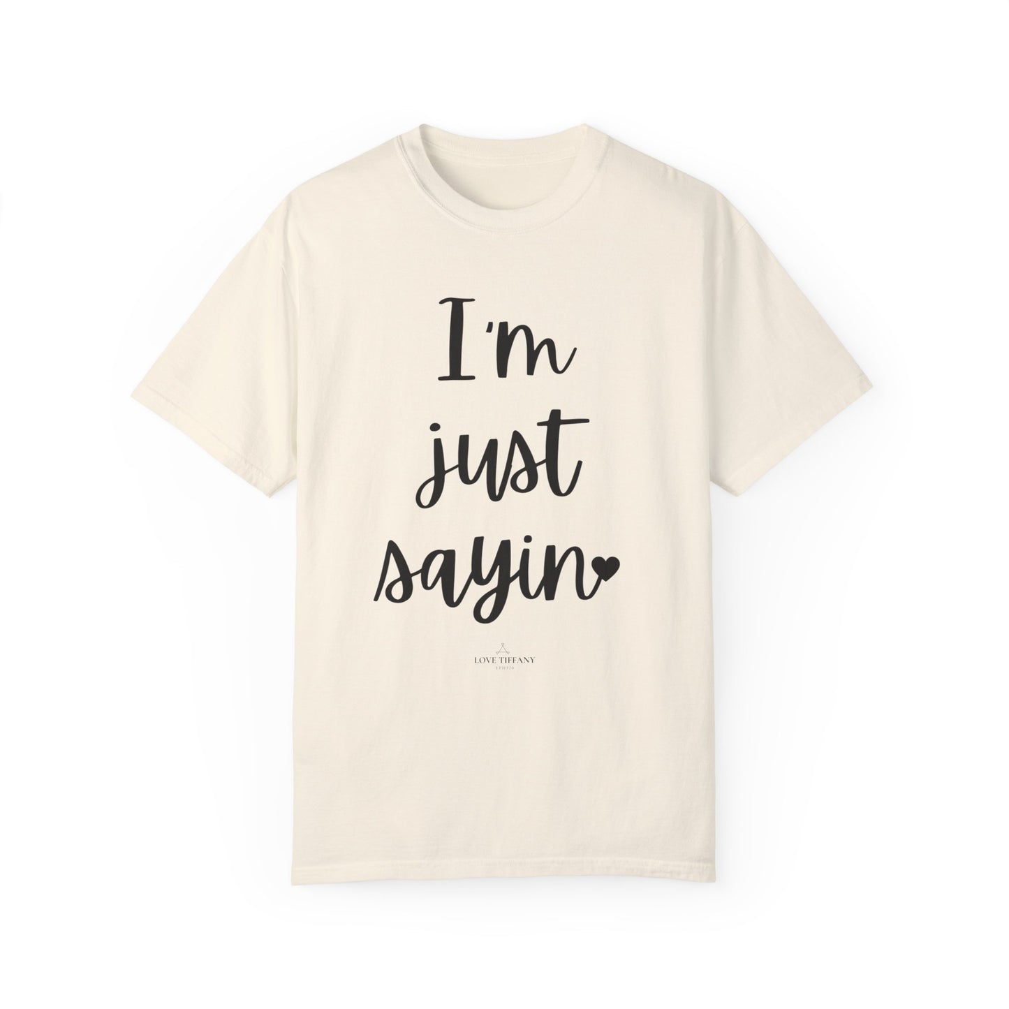 "I'm Just Sayin'" Ladies Comfort Colors T-Shirt | Jesus Collection by Love Tiffany