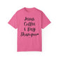 "Jesus Coffee & Dry Shampoo" Ladies Comfort Colors T-Shirt | Jesus Collection by Love Tiffany