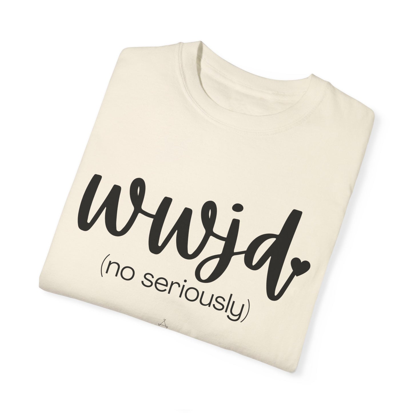 "WWJD No Seriously" Ladies Comfort Colors T-Shirt | Jesus Collection by Love Tiffany