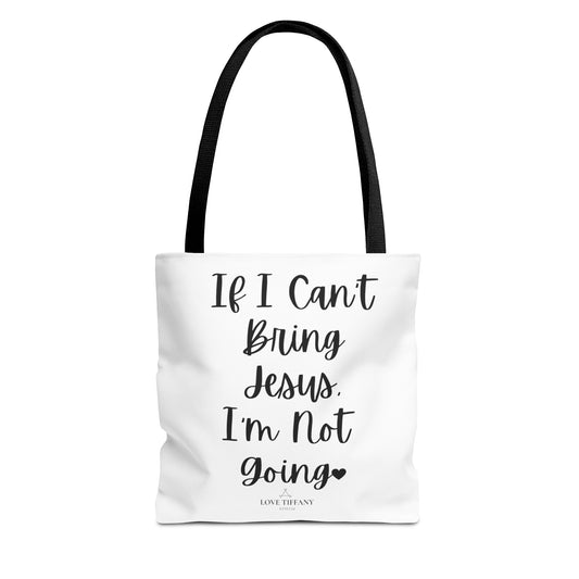 "If I Can't Bring Jesus I'm Not Going" Tote Bag | Jesus Collection by Love Tiffany