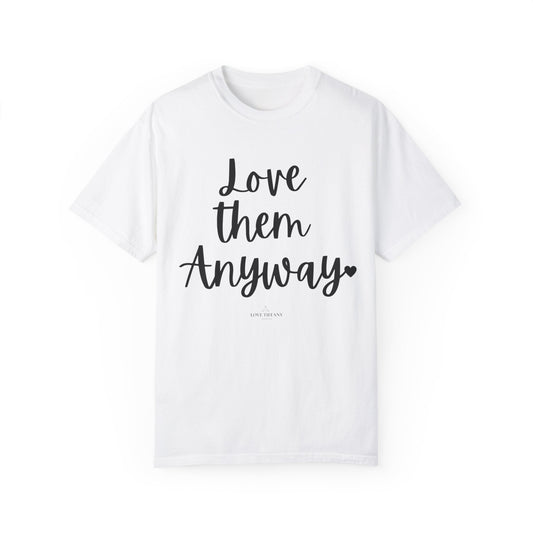 "Love Them Anyway" Ladies Comfort Colors T-Shirt | Jesus Collection by Love Tiffany