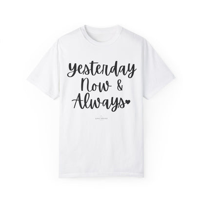 "Yesterday Now & Always" Ladies Comfort Colors T-Shirt | Jesus Collection by Love Tiffany