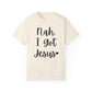 "Nah. I Got Jesus" Ladies Comfort Colors T-Shirt | Jesus Collection by Love Tiffany