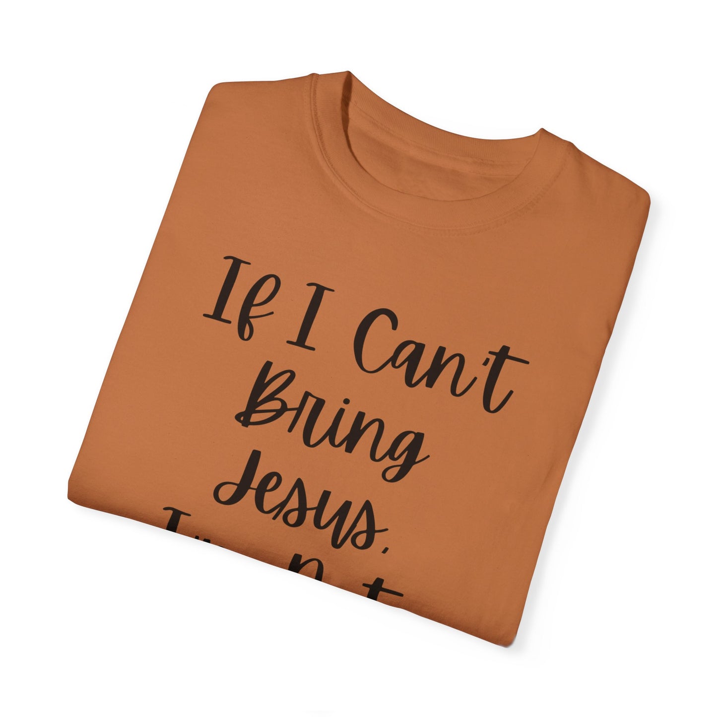 "If I Can't Bring Jesus I'm Not Going" Ladies Comfort Colors T-Shirt | Jesus Collection by Love Tiffany