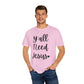" Y'all Need Jesus" Ladies Comfort Colors T-Shirt | Jesus Collection by Love Tiffany
