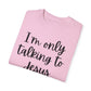 "I'm Only Talking to Jesus Today" Ladies Comfort Colors T-Shirt | Jesus Collection by Love Tiffany