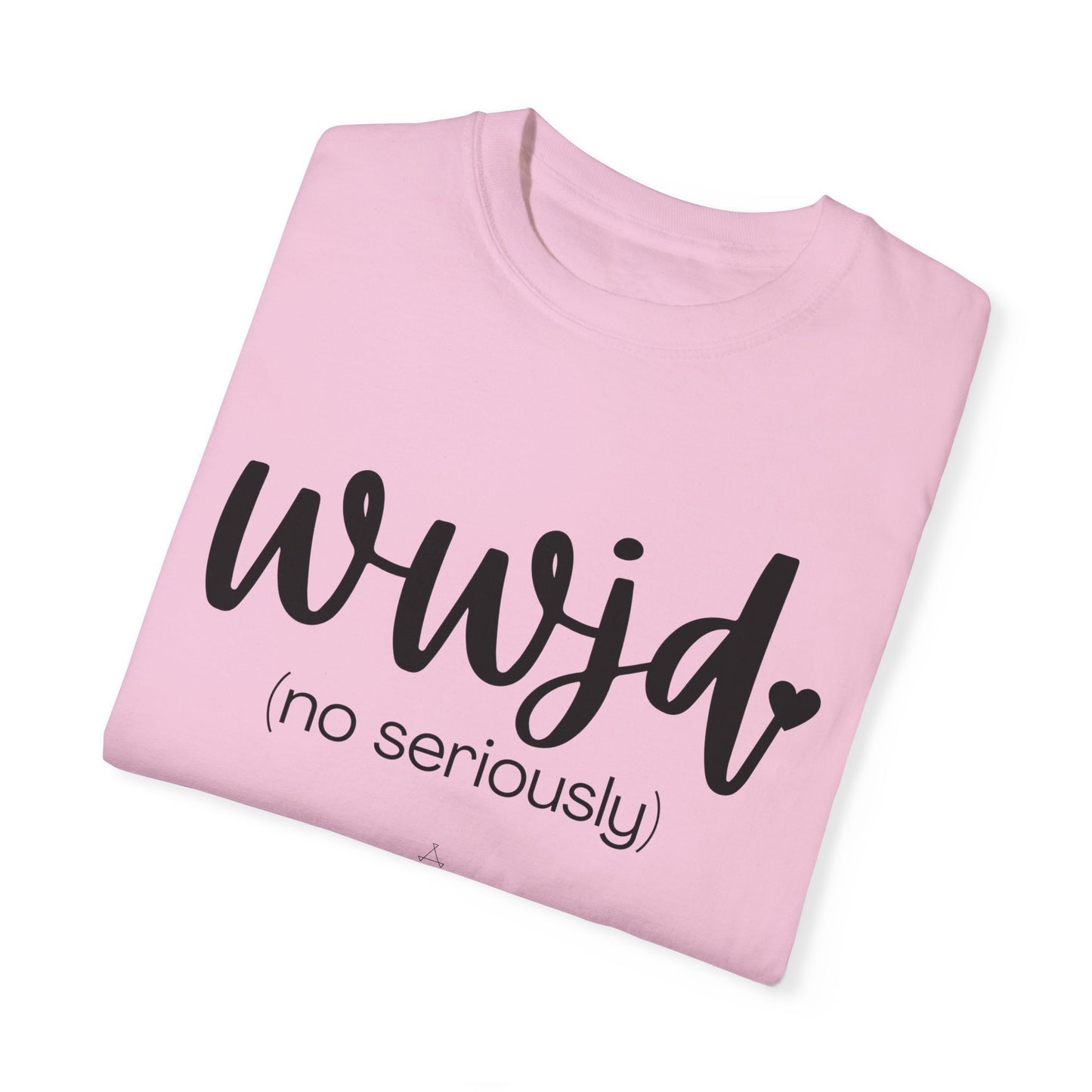 "WWJD No Seriously" Ladies Comfort Colors T-Shirt | Jesus Collection by Love Tiffany