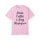 "Jesus Coffee & Dry Shampoo" Ladies Comfort Colors T-Shirt | Jesus Collection by Love Tiffany