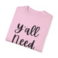 " Y'all Need Jesus" Ladies Comfort Colors T-Shirt | Jesus Collection by Love Tiffany