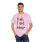 "Nah. I Got Jesus" Ladies Comfort Colors T-Shirt | Jesus Collection by Love Tiffany