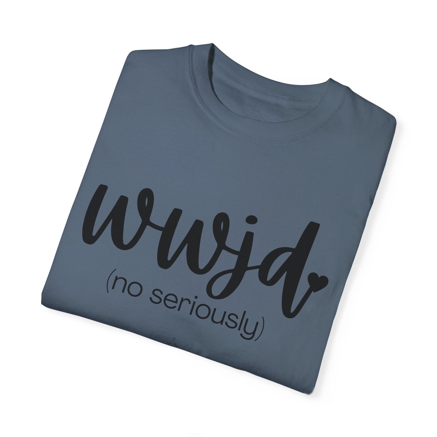 "WWJD No Seriously" Ladies Comfort Colors T-Shirt | Jesus Collection by Love Tiffany