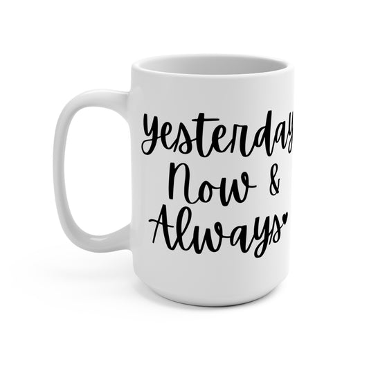"Yesterday Now & Always" White Gloss Ceramic Mug 15oz | Jesus Collection by Love Tiffany