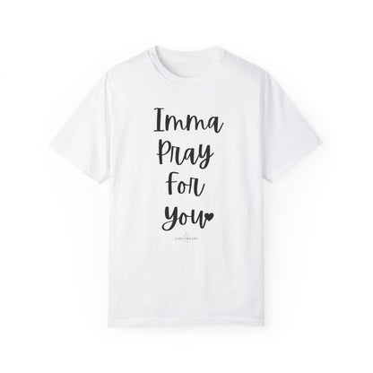 "Imma Pray For You" Ladies Comfort Colors T-Shirt | Jesus Collection by Love Tiffany
