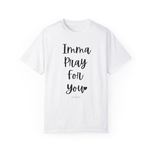"Imma Pray For You" Ladies Comfort Colors T-Shirt | Jesus Collection by Love Tiffany
