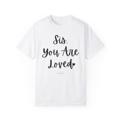 "Sis You Are Loved" Ladies Comfort Colors T-Shirt | Jesus Collection by Love Tiffany