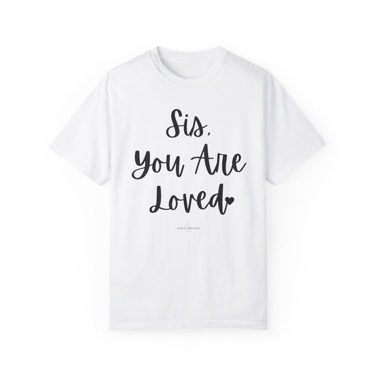 "Sis You Are Loved" Ladies Comfort Colors T-Shirt | Jesus Collection by Love Tiffany