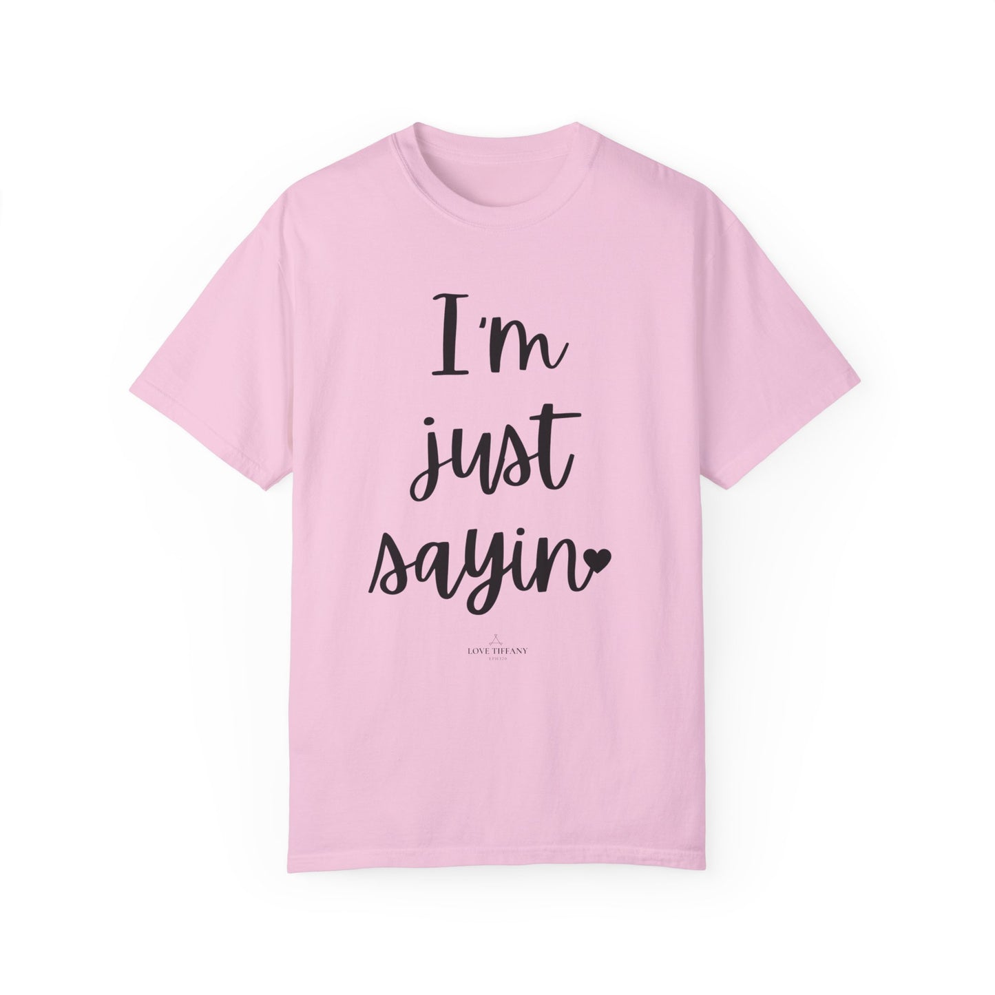 "I'm Just Sayin'" Ladies Comfort Colors T-Shirt | Jesus Collection by Love Tiffany