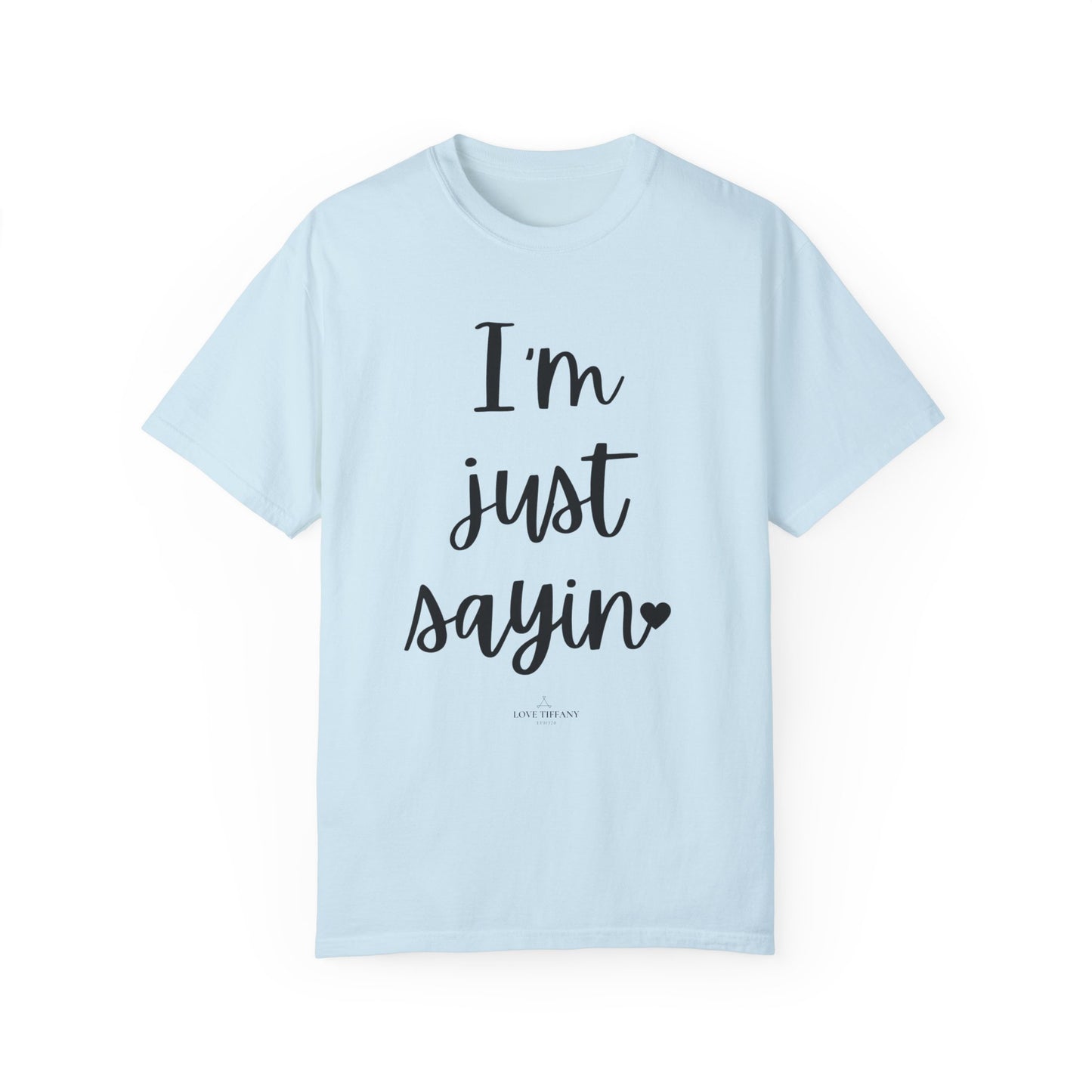 "I'm Just Sayin'" Ladies Comfort Colors T-Shirt | Jesus Collection by Love Tiffany