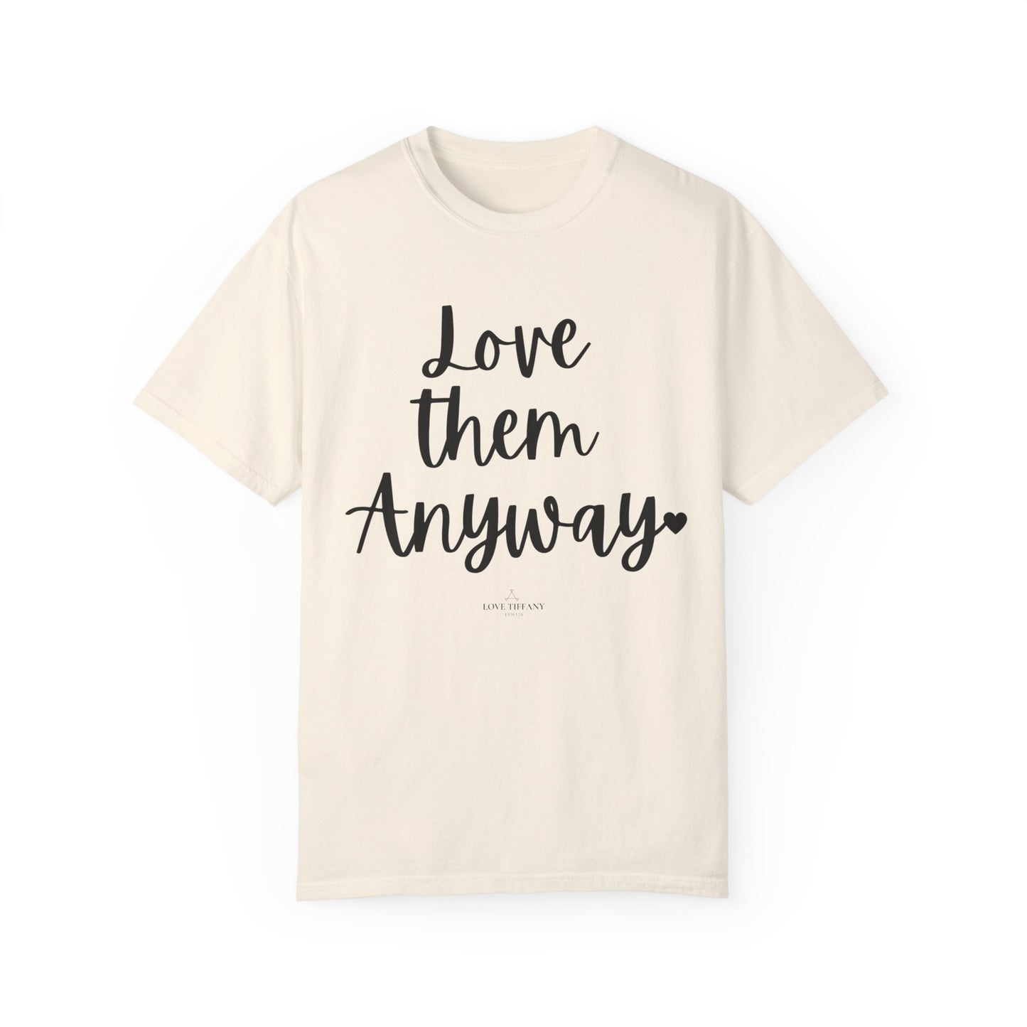 "Love Them Anyway" Ladies Comfort Colors T-Shirt | Jesus Collection by Love Tiffany