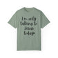 "I'm Only Talking to Jesus Today" Ladies Comfort Colors T-Shirt | Jesus Collection by Love Tiffany