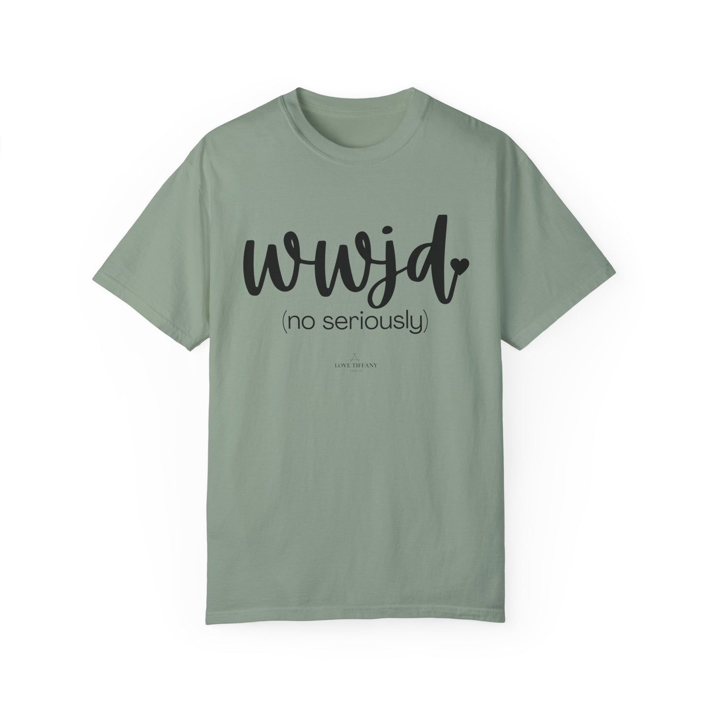 "WWJD No Seriously" Ladies Comfort Colors T-Shirt | Jesus Collection by Love Tiffany