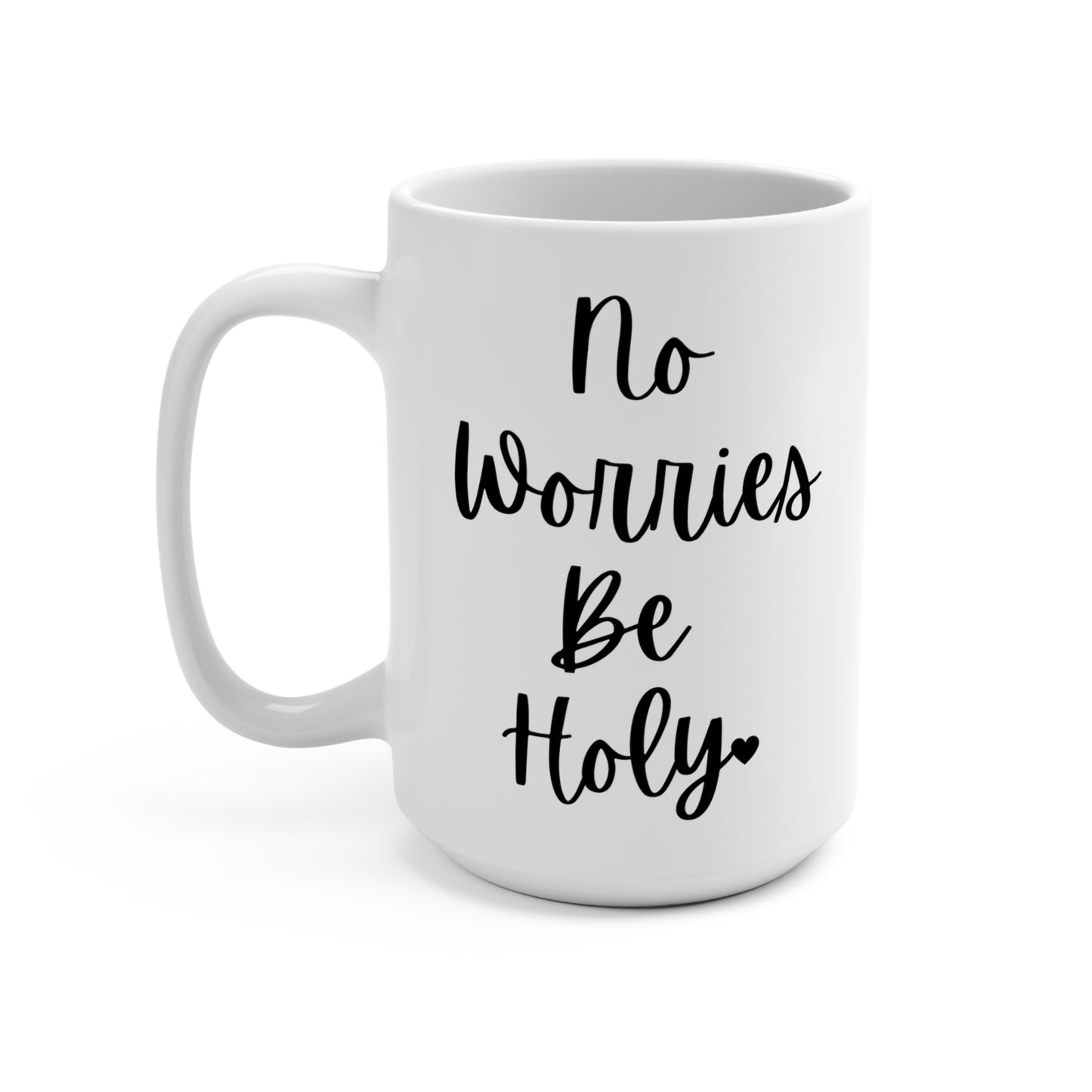 "No Worries Be Holy" White Gloss Ceramic Mug 15oz | Jesus Collection by Love Tiffany