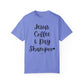 "Jesus Coffee & Dry Shampoo" Ladies Comfort Colors T-Shirt | Jesus Collection by Love Tiffany