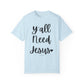 " Y'all Need Jesus" Ladies Comfort Colors T-Shirt | Jesus Collection by Love Tiffany