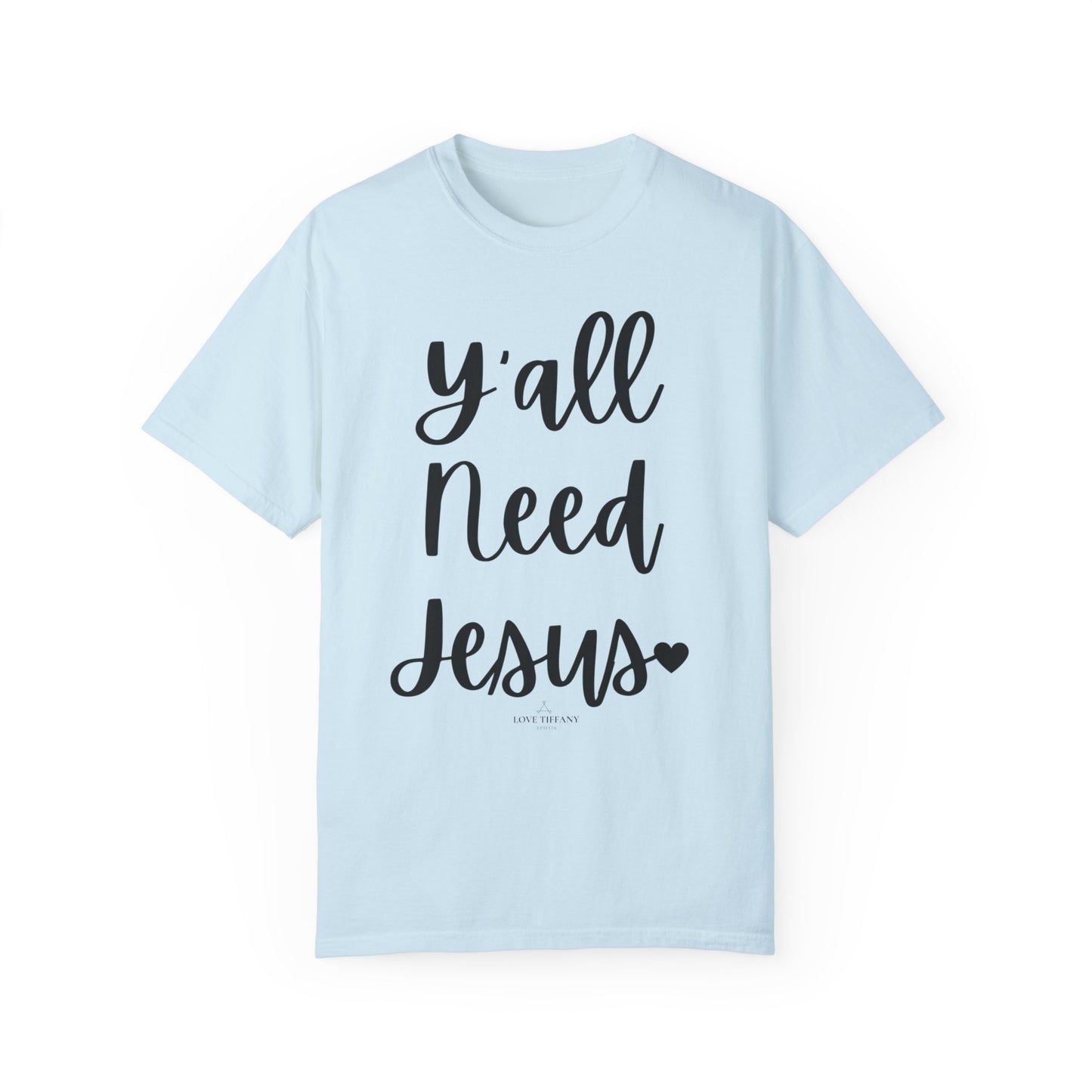 " Y'all Need Jesus" Ladies Comfort Colors T-Shirt | Jesus Collection by Love Tiffany