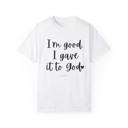"I'm Good I Gave it To God" Ladies Comfort Colors T-Shirt | Jesus Collection by Love Tiffany