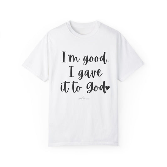 "I'm Good I Gave it To God" Ladies Comfort Colors T-Shirt | Jesus Collection by Love Tiffany