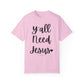 " Y'all Need Jesus" Ladies Comfort Colors T-Shirt | Jesus Collection by Love Tiffany