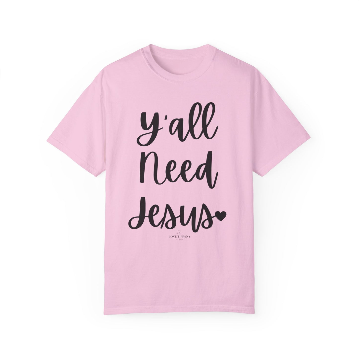 " Y'all Need Jesus" Ladies Comfort Colors T-Shirt | Jesus Collection by Love Tiffany