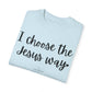 "I Choose the Jesus Way" Ladies Comfort Colors T-Shirt | Jesus Collection by Love Tiffany