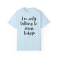 "I'm Only Talking to Jesus Today" Ladies Comfort Colors T-Shirt | Jesus Collection by Love Tiffany