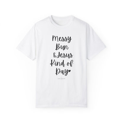 "Messy Bun & Jesus Kind of Day" Ladies Comfort Colors T-Shirt | Jesus Collection by Love Tiffany