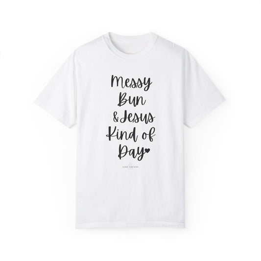 "Messy Bun & Jesus Kind of Day" Ladies Comfort Colors T-Shirt | Jesus Collection by Love Tiffany