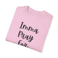 "Imma Pray For You" Ladies Comfort Colors T-Shirt | Jesus Collection by Love Tiffany