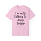 "I'm Only Talking to Jesus Today" Ladies Comfort Colors T-Shirt | Jesus Collection by Love Tiffany