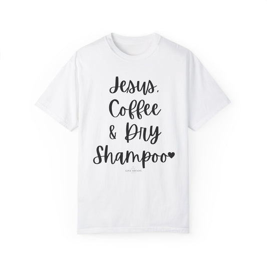 "Jesus Coffee & Dry Shampoo" Ladies Comfort Colors T-Shirt | Jesus Collection by Love Tiffany