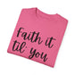 "Faith It Til You Make It" Ladies Comfort Colors T-Shirt | Jesus Collection by Love Tiffany