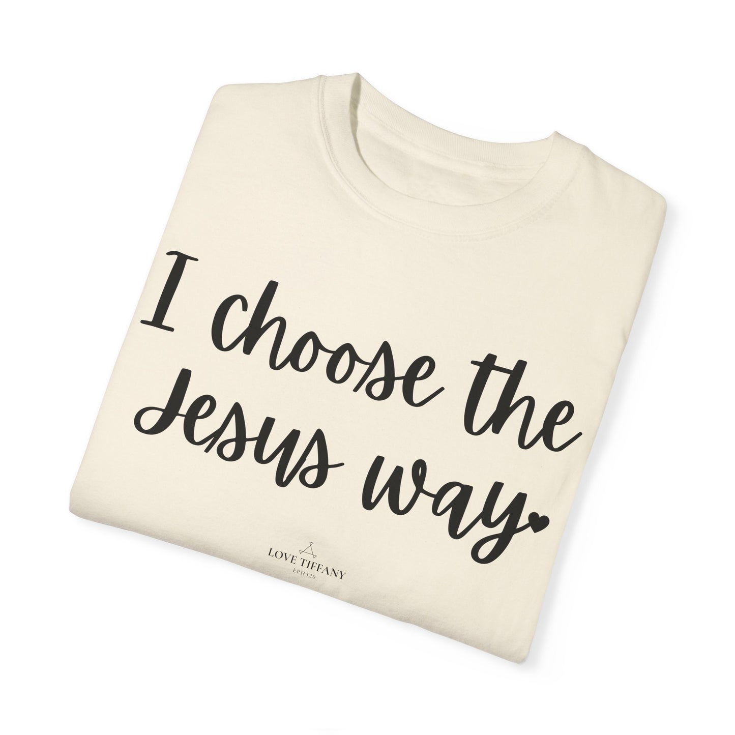 "I Choose the Jesus Way" Ladies Comfort Colors T-Shirt | Jesus Collection by Love Tiffany
