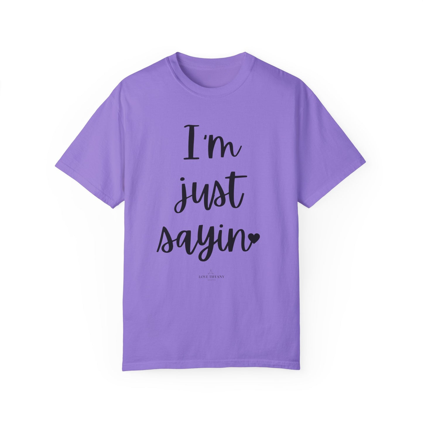 "I'm Just Sayin'" Ladies Comfort Colors T-Shirt | Jesus Collection by Love Tiffany