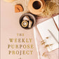 Weekly Purpose Project, The