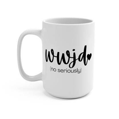 "WWJD No Seriously" White Gloss Ceramic Mug 15oz | Jesus Collection by Love Tiffany